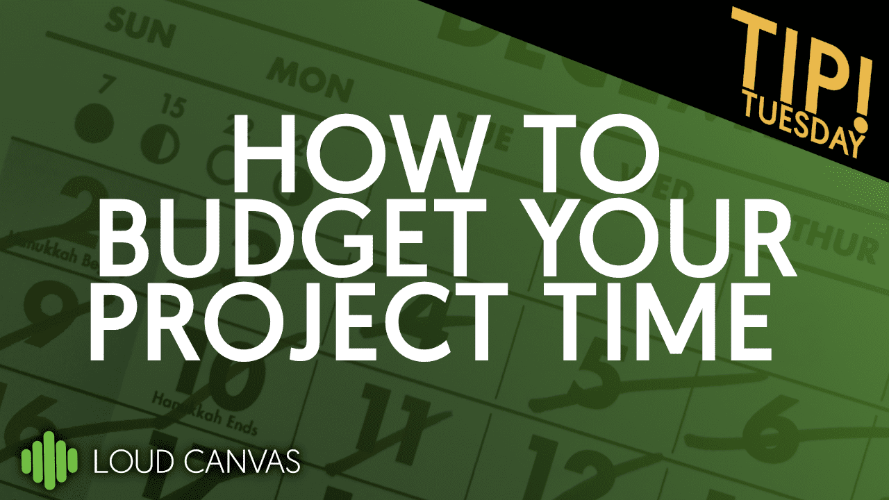 How Loud Canvas Budgets Time for Our Client’s Needs