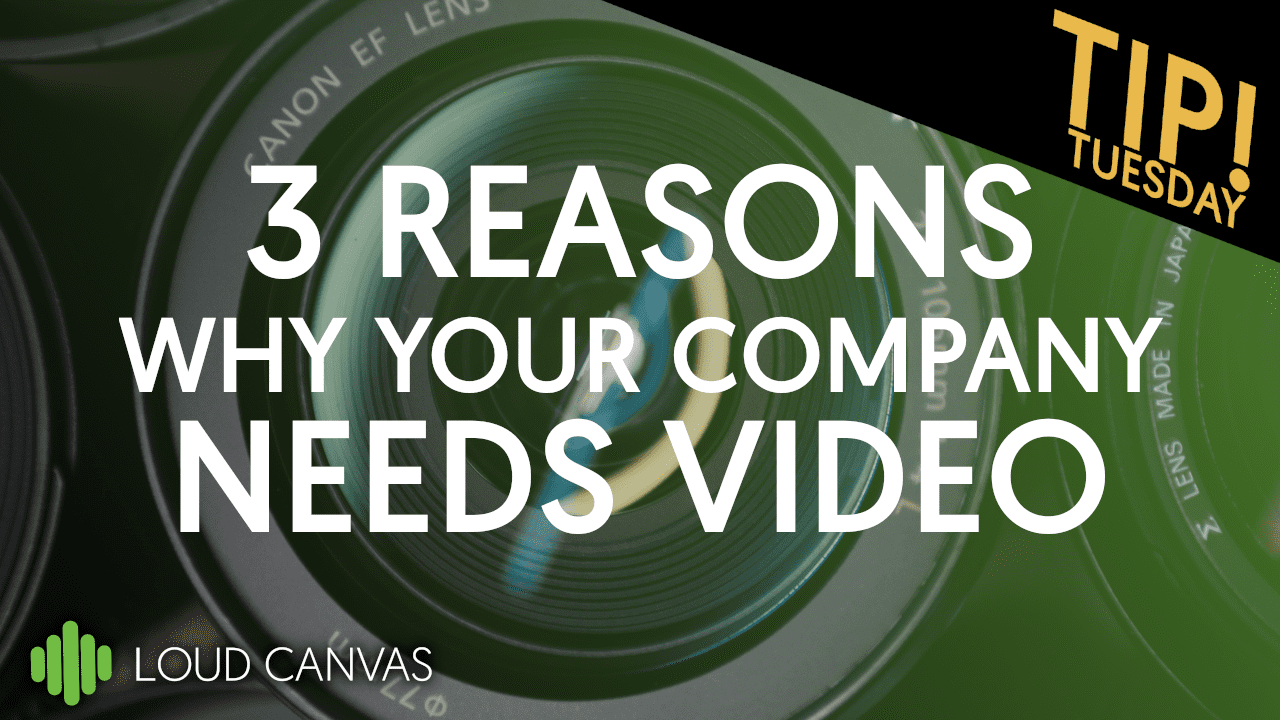 3 Reasons Why Your Company Needs Video