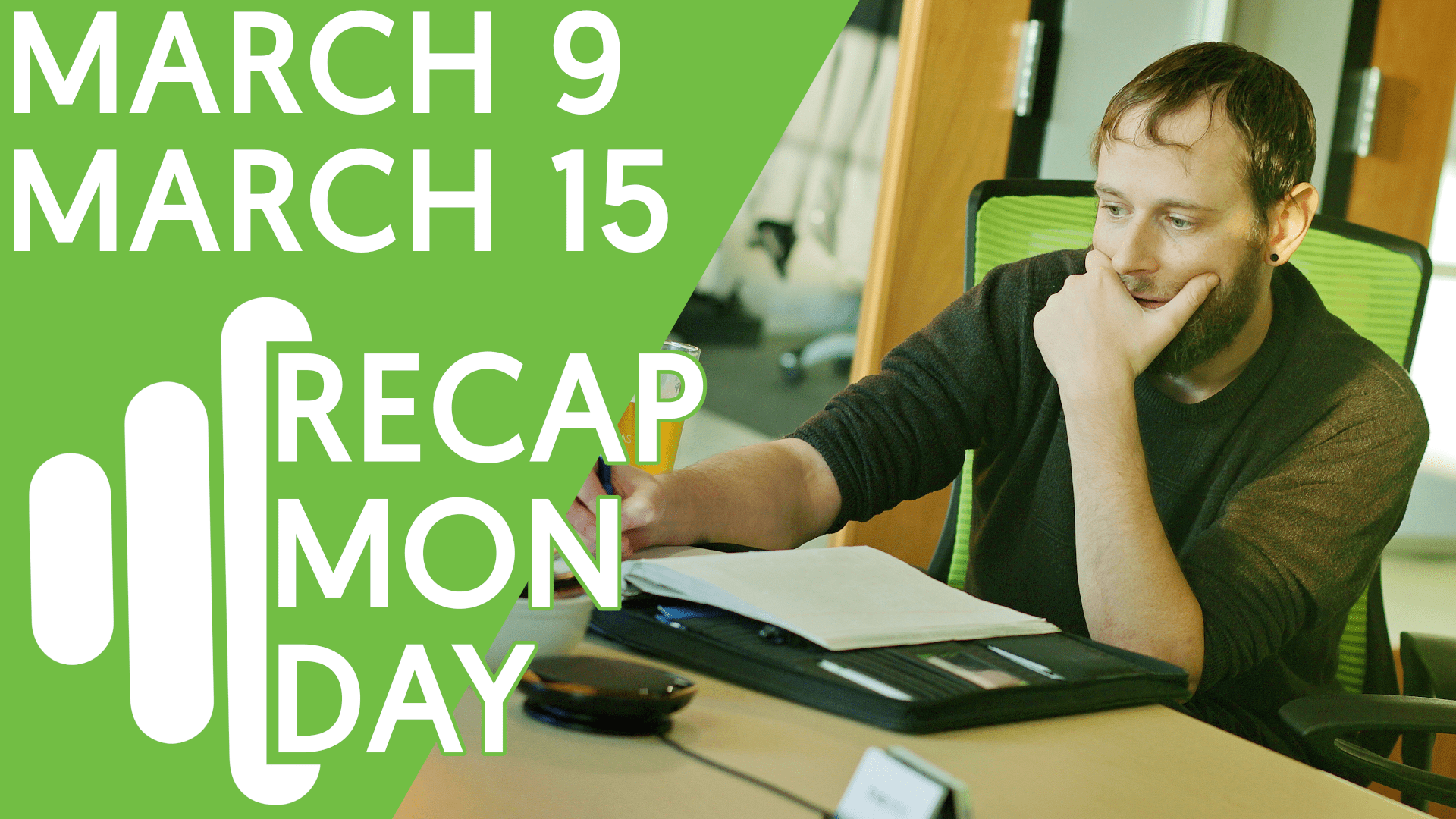 Recap Monday March 9 – March 15