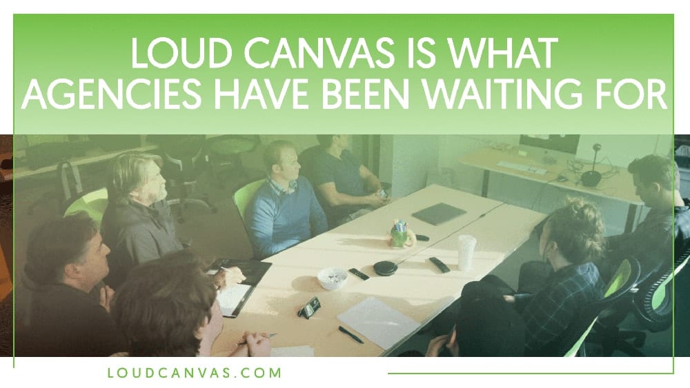 Loud Canvas is What Agencies Have Been Waiting For 